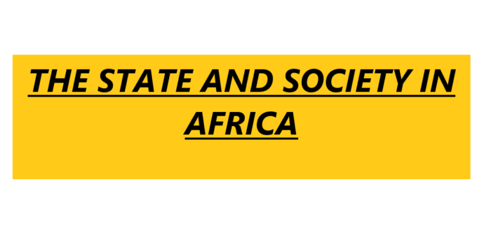 THE STATE AND SOCIETY IN AFRICA