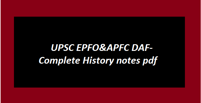 UPSC EPFO&APFC DAF- Complete History notes pdf