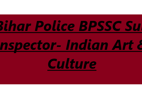 Bihar Police BPSSC Sub Inspector- Indian Art & Culture