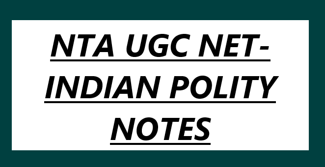 NTA UGC NET- INDIAN POLITY NOTES