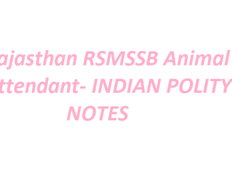 Rajasthan RSMSSB Animal Attendant- INDIAN POLITY NOTES
