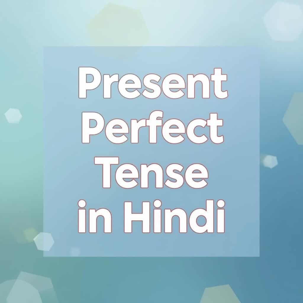 Present Perfect Tense In Hindi