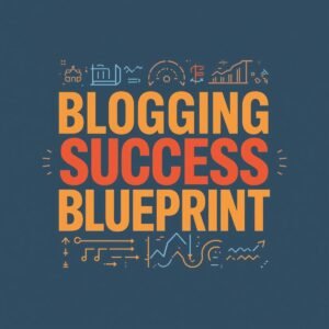 Blogging Success Blueprint