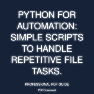 Python for Automation: Simple scripts to handle repetitive file tasks.