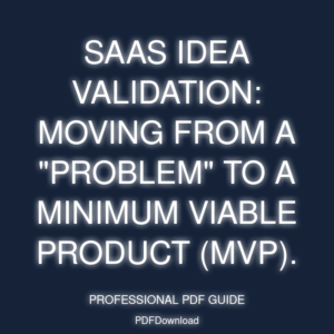 SaaS Idea Validation: Moving from a "problem" to a Minimum Viable Product (MVP).