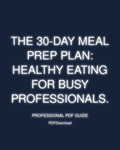 The 30-Day Meal Prep Plan: Healthy eating for busy professionals.