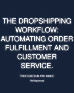 The Dropshipping Workflow: Automating order fulfillment and customer service.