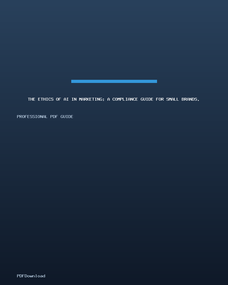 The Ethics of AI in Marketing: A Compliance Guide for Small Brands.